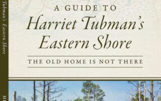 A Guide to Harriet Tubman's Eastern Shore - by Phil Hesser
